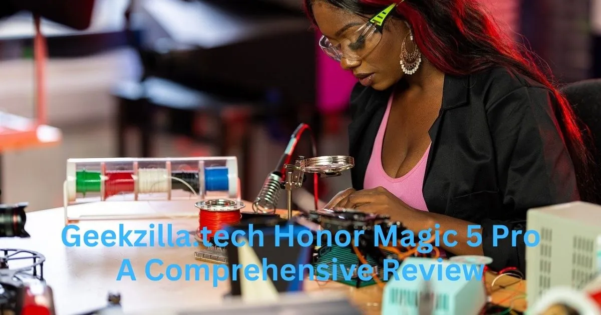 Geekzilla.tech Honor Magic 5 Pro A Comprehensive Review