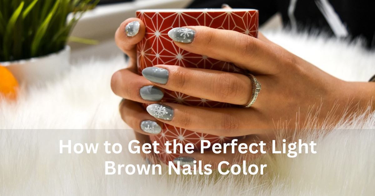 How to Get the Perfect Light Brown Nails Color – INSIGHT HUES