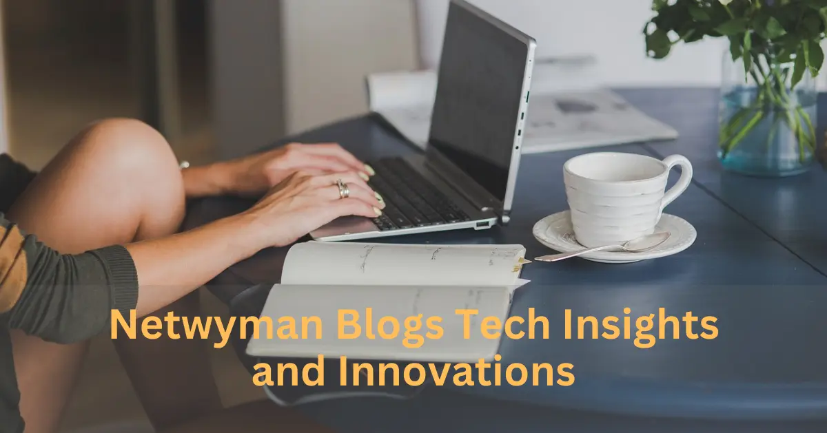 Netwyman Blogs Tech Insights and Innovations