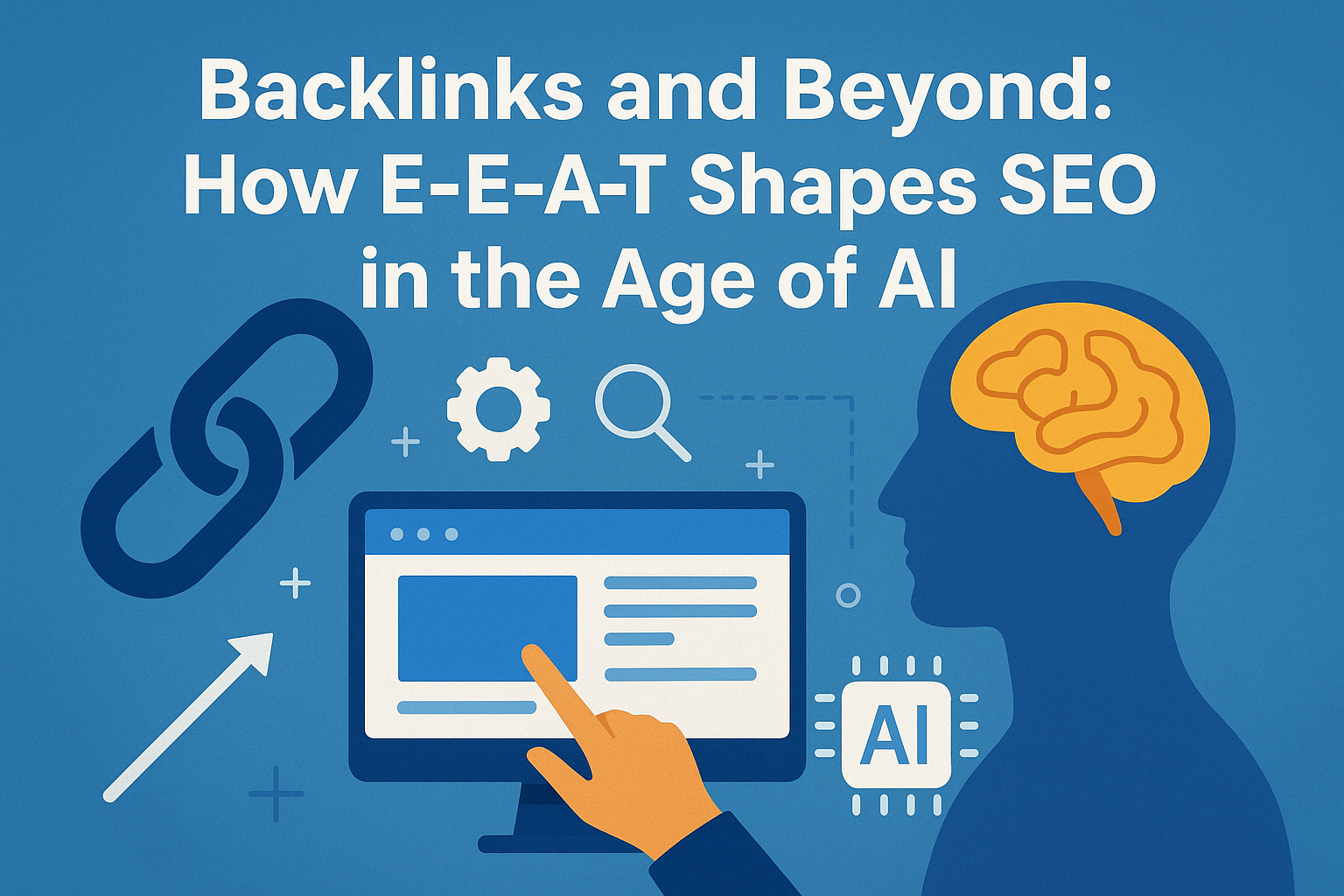 Backlinks and Beyond: How E-E-A-T Shapes SEO in the Age of AI